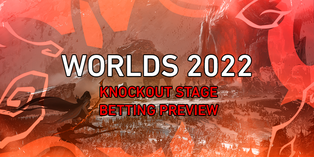 Fase eliminatória do Worlds 2022 - Prévia de apostas