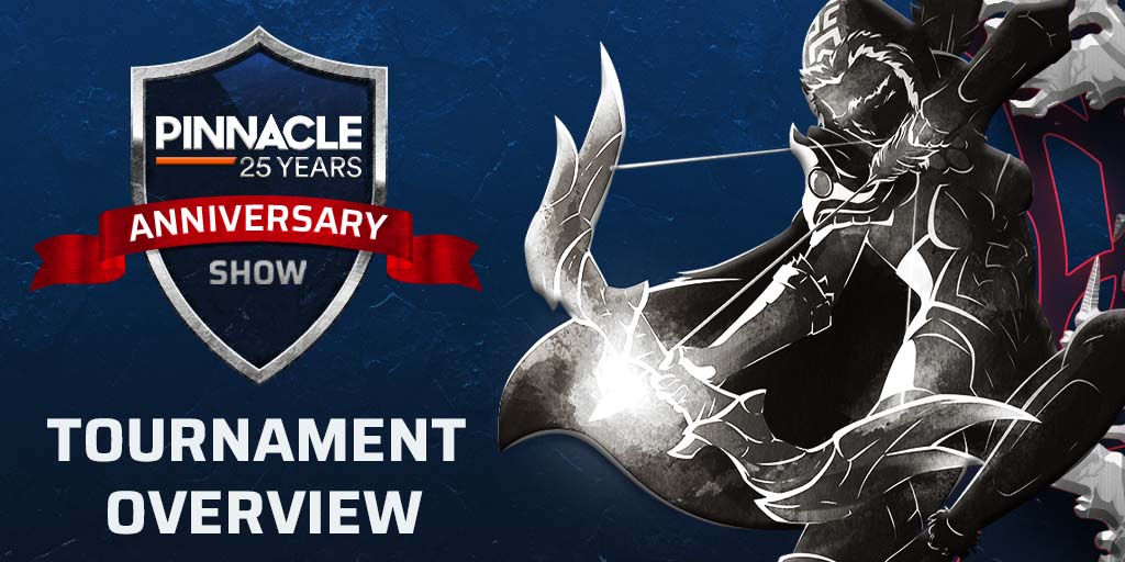 Pinnacle: 25 Year Anniversary Show | Tournament Overview