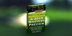 Joe Peta's Tour Guide Presents A 2019 Masters Preview By Peta